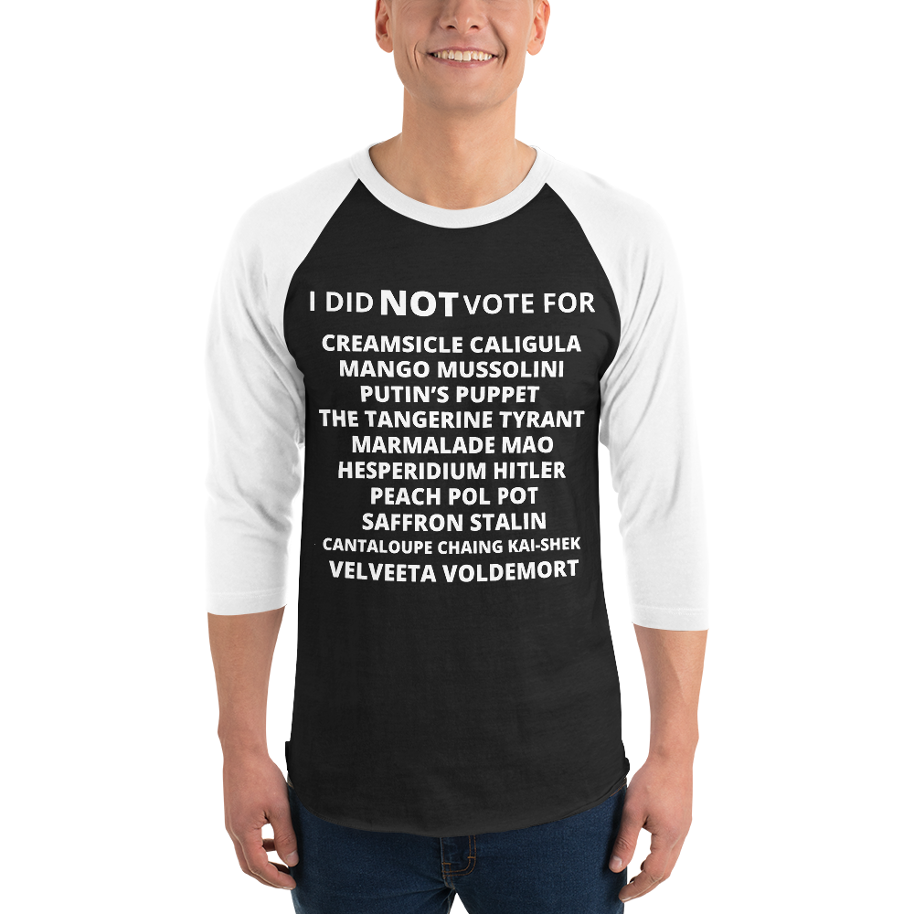 I Did Not Vote For 3/4 sleeve raglan shirt